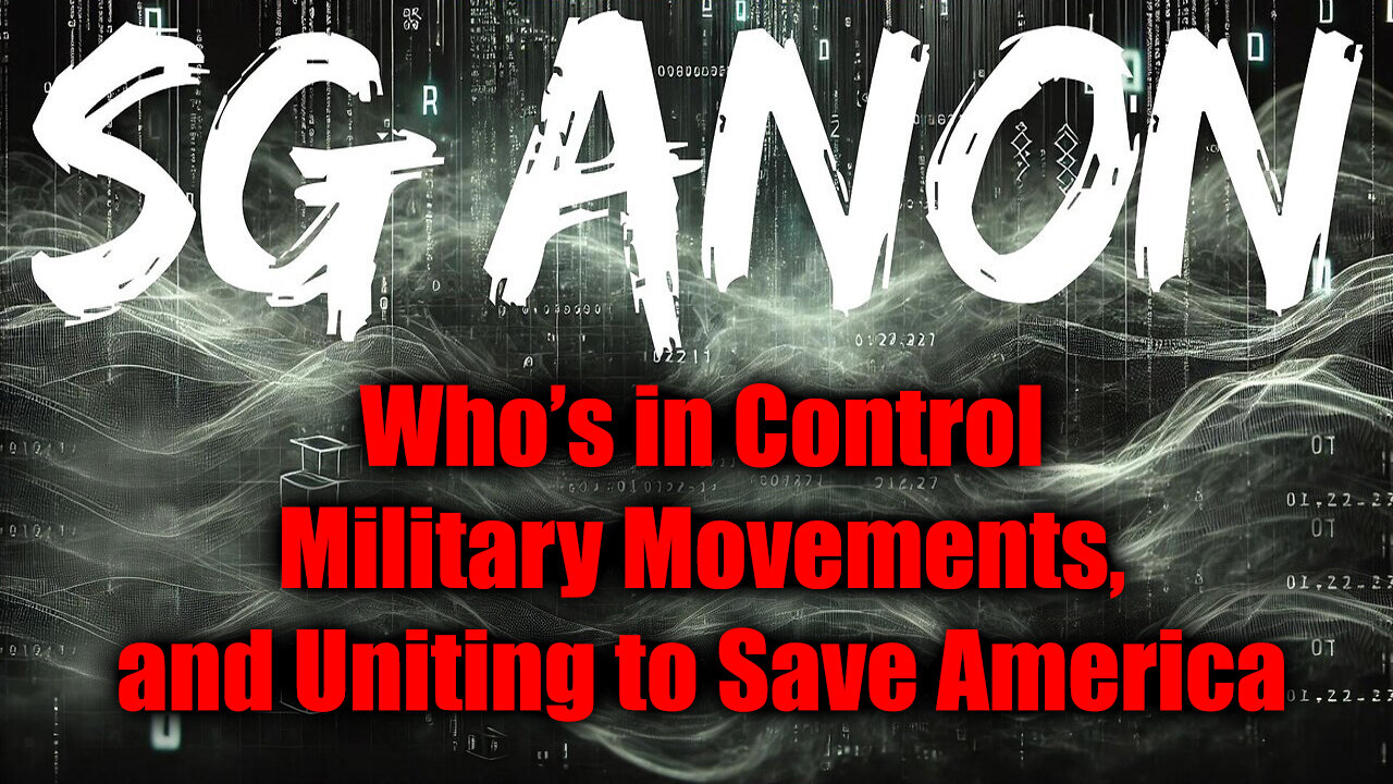 SG Anon Bombshell - Who's in Control? Military Movements, and Uniting to Save America