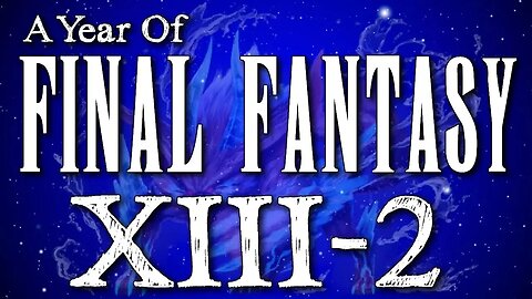 A Year of Final Fantasy Episode 106: Final Fantasy XIII-2, a surprising, weird yet solid sequel !