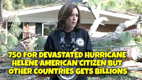 750 DOLLARS ONLY FOR DEVASTATED HURRICANE HELENE AMERICAN CITIZENS, OTHER COUNTRIES GETS BILLIONS