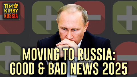 Moving to Russia in 2025? Here's the Good and Bad News!