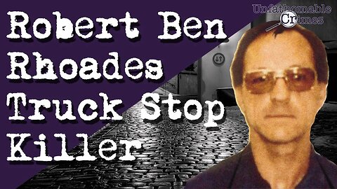 The Devastating Story of the 'Truck Stop Killer' - Robert Ben Rhoades