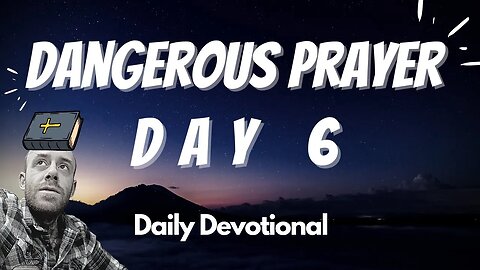 Dangerous Prayer Day 6 | Daily Devotional Bible Study | Verse of the Day