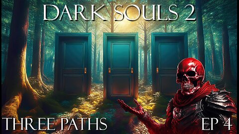 Dark Souls 2 Ep 4: Three Paths