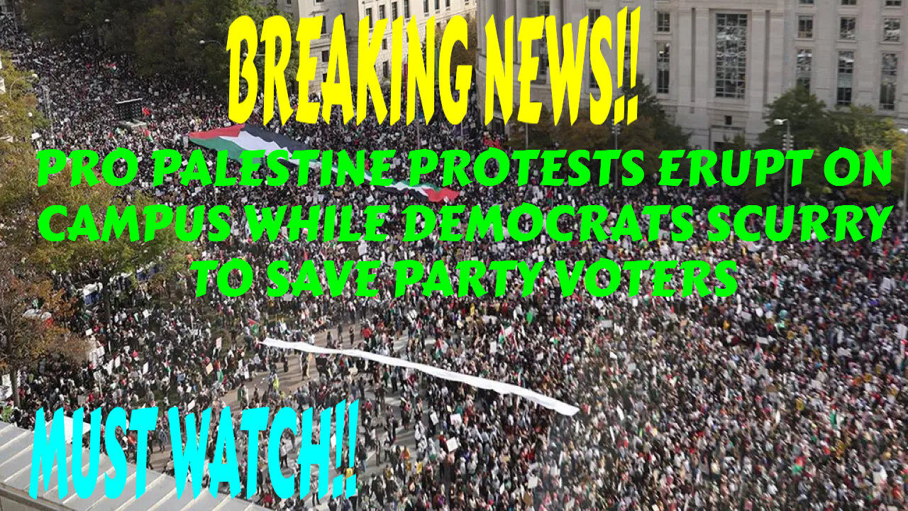 PRO PALESTINE PROTESTS ERUPT ON CAMPUS WHILE DEMOCRATS SCURRY TO SAVE PARTY VOTERS