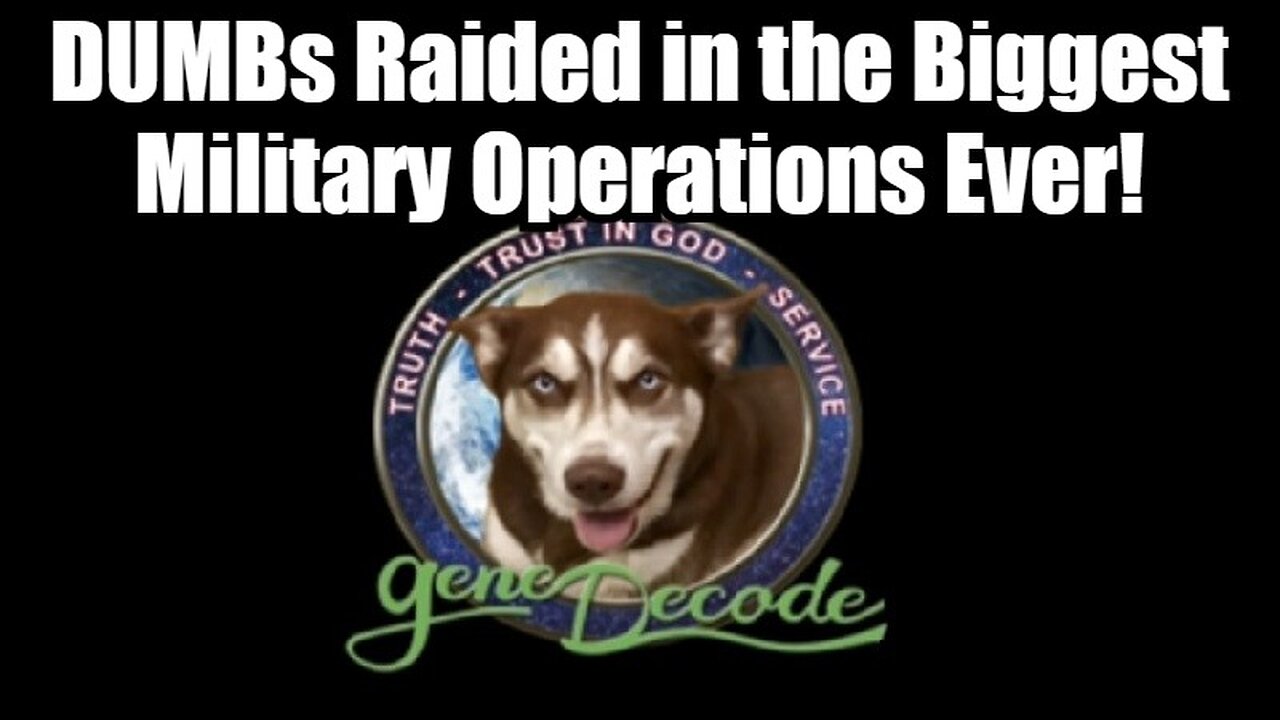 Gene Decode - DUMBs Raided in the Biggest Military Operations Ever!