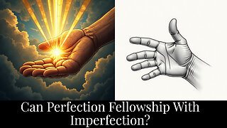 Can Perfection Fellowship with Imperfection?