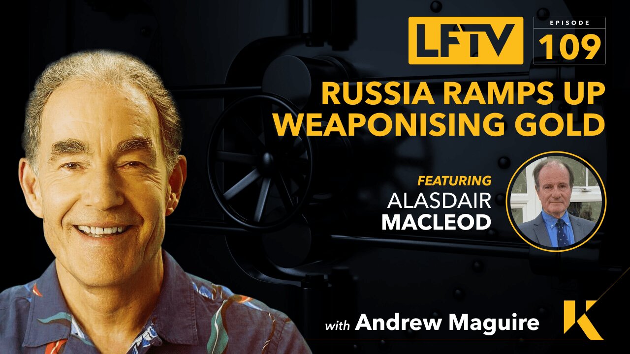 Russia Ramps up Weaponising GOLD. Feat. Alasdair Macleod - Live From The Vault Ep:109