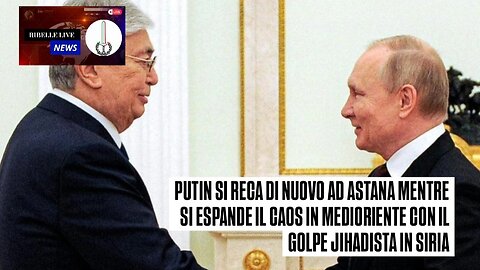 PUTIN SI RECA DI NUOVO AD ASTANA MENTRE SI ESPANDE IL CAOS IN MEDIORIENTE CON IL GOLPE IN SIRIA