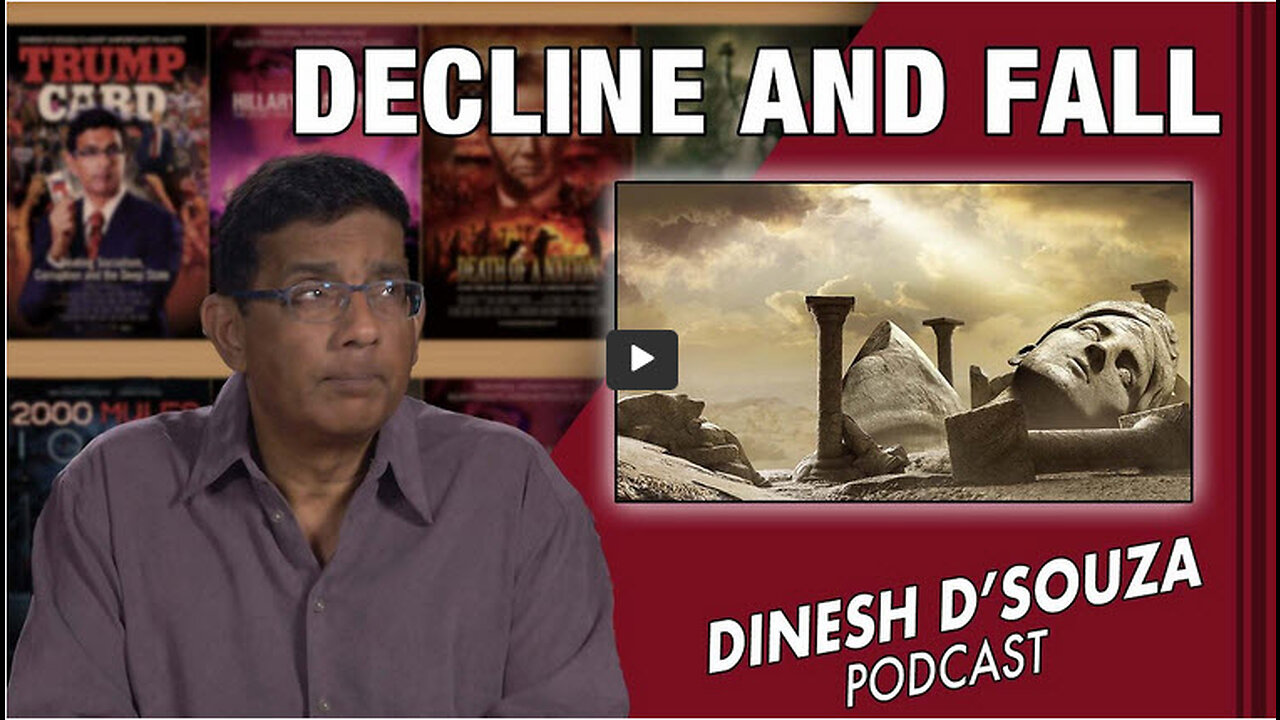 DECLINE AND FALL Dinesh D’Souza Podcast Ep505