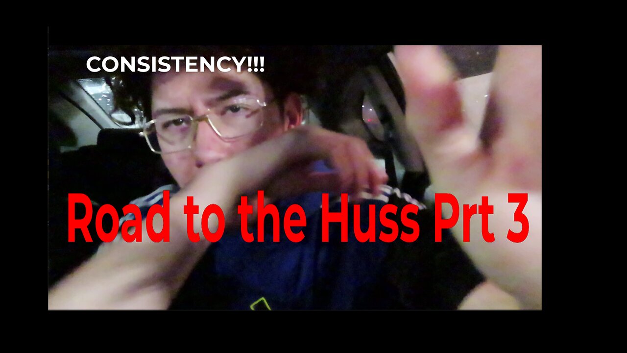 ROAD TO THE HUSS Prt 3 CONSISTENCY