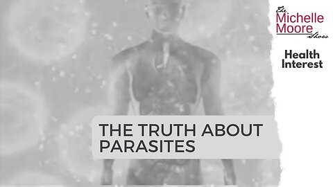 Health Interest: The Truth About Parasites