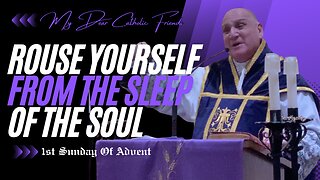 Rouse Yourself From The Sleep Of The Soul | 1st Sunday Of Advent (2024)