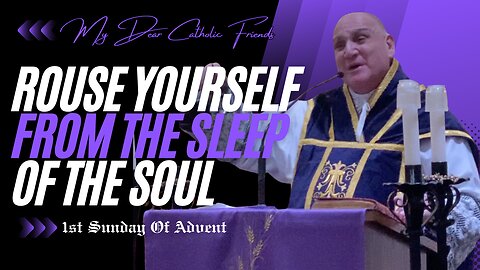 Rouse Yourself From The Sleep Of The Soul | 1st Sunday Of Advent (2024)