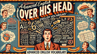 Vocabulary and Pronunciation "OVER MY HEAD" Advanced English