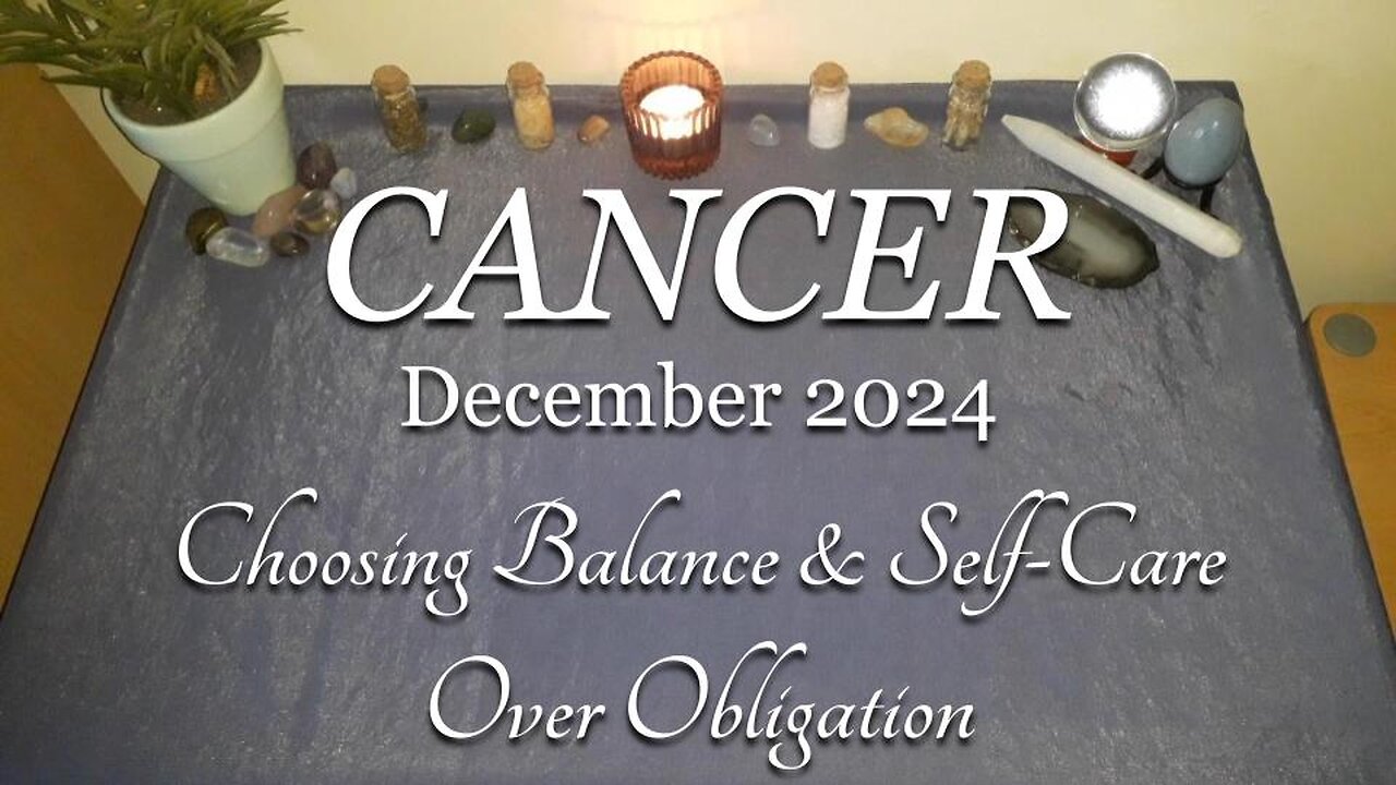 CANCER - Choosing Balance & Self-Love Over Obligation - December 2024