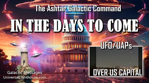 IN THE DAYS TO COME +(Video of UFO/UAPs over DC on 11/28)~ The Ashtar Galactic Command