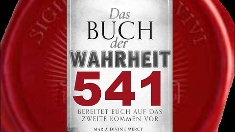 Diese Mission ist die letzte Prophetie um Seelen zu retten(Buch der Wahrheit Nr 541)