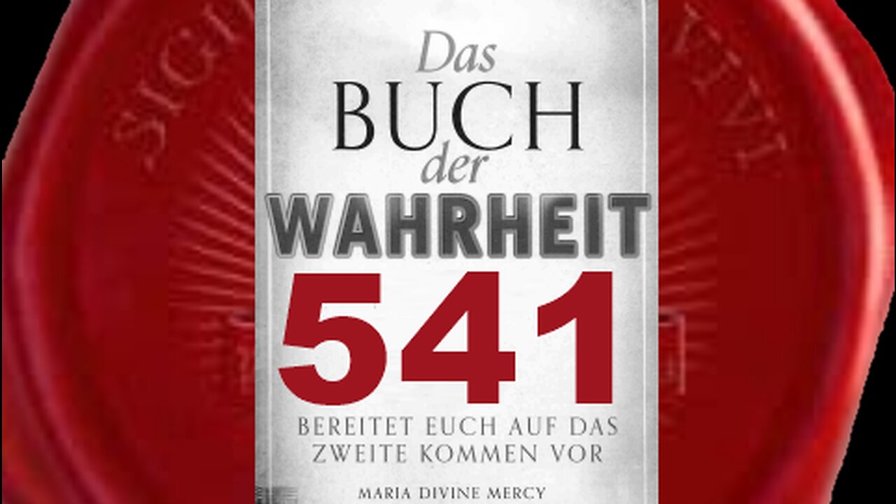 Diese Mission ist die letzte Prophetie um Seelen zu retten(Buch der Wahrheit Nr 541)