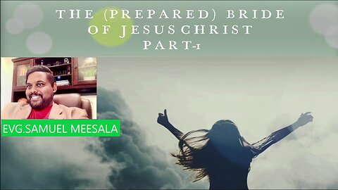 The (Prepared) Bride of Jesus Christ Part 1-Evg.Samuel Meesala