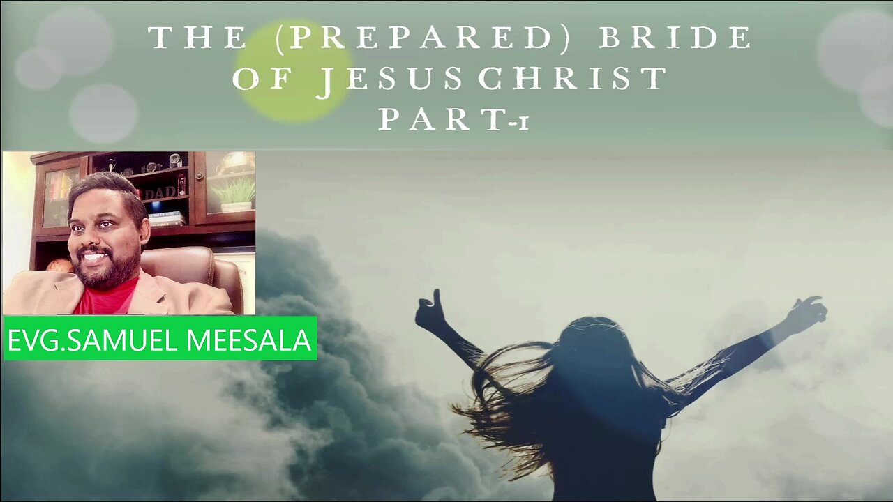 The (Prepared) Bride of Jesus Christ Part 1-Evg.Samuel Meesala