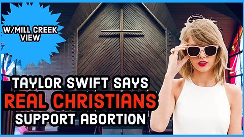 Taylor Swift Says Real Christians are Pro Abortion