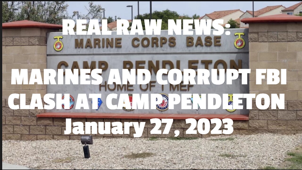 MARINES AND CORRUPT FBI CLASH AT CAMP PENDLETON January 27, 2023