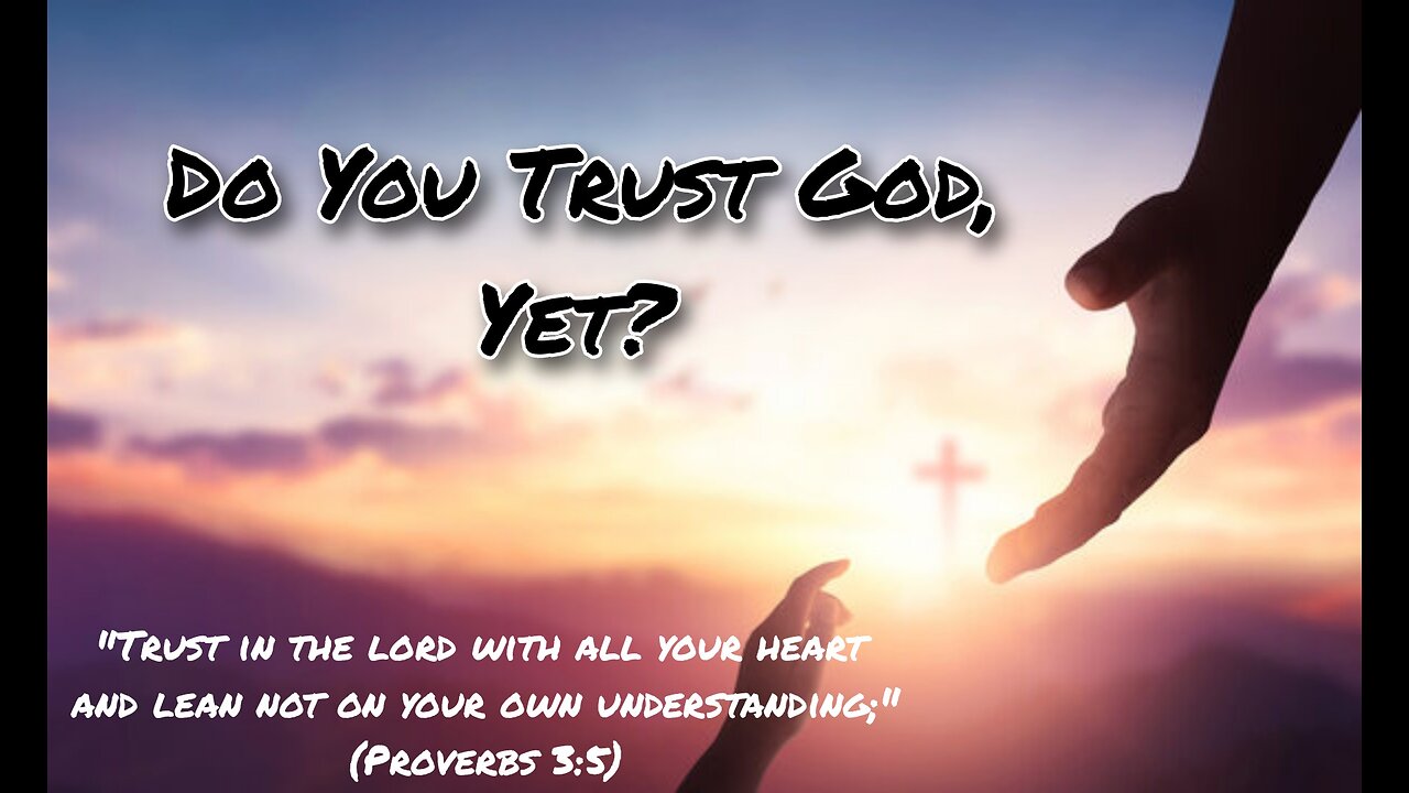 Do you trust God, yet?