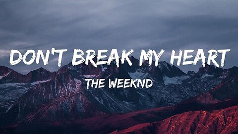 The Weeknd - Don’t Break My Heart (Lyrics)