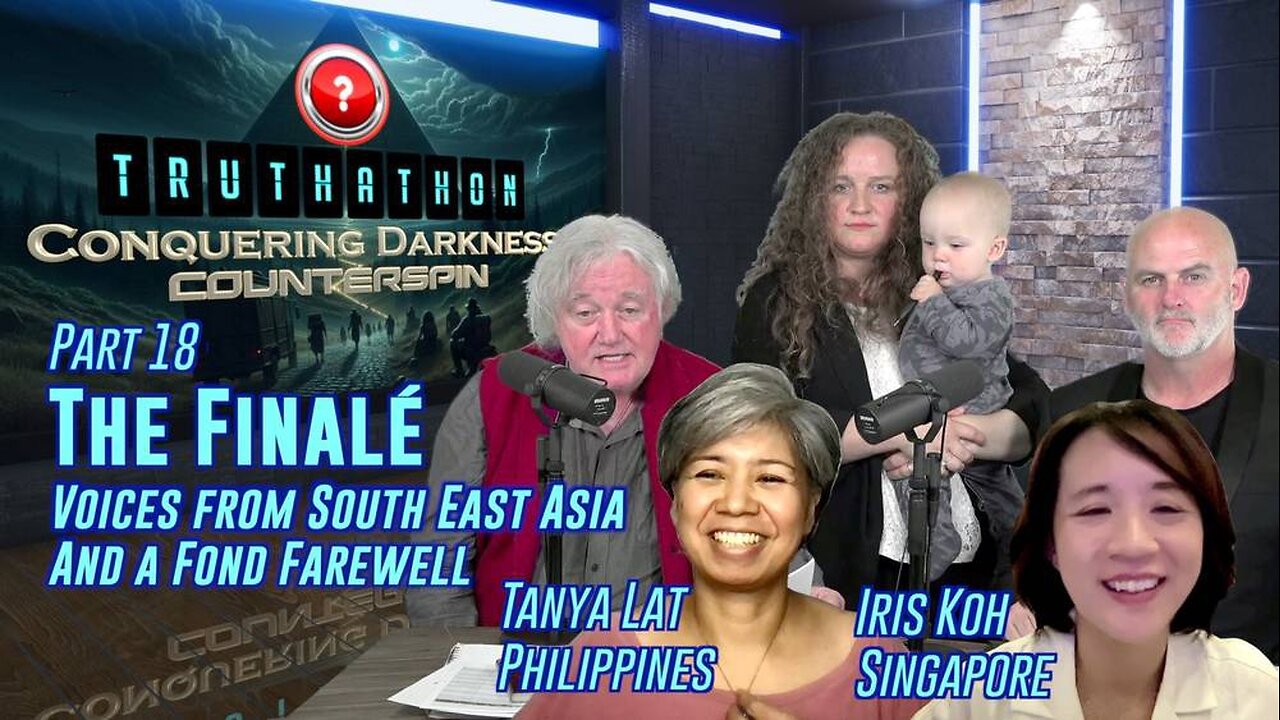 Conquering Darkness Truthathon - Part 18 The Finalé - Voices from South East Asia & a fond farewell