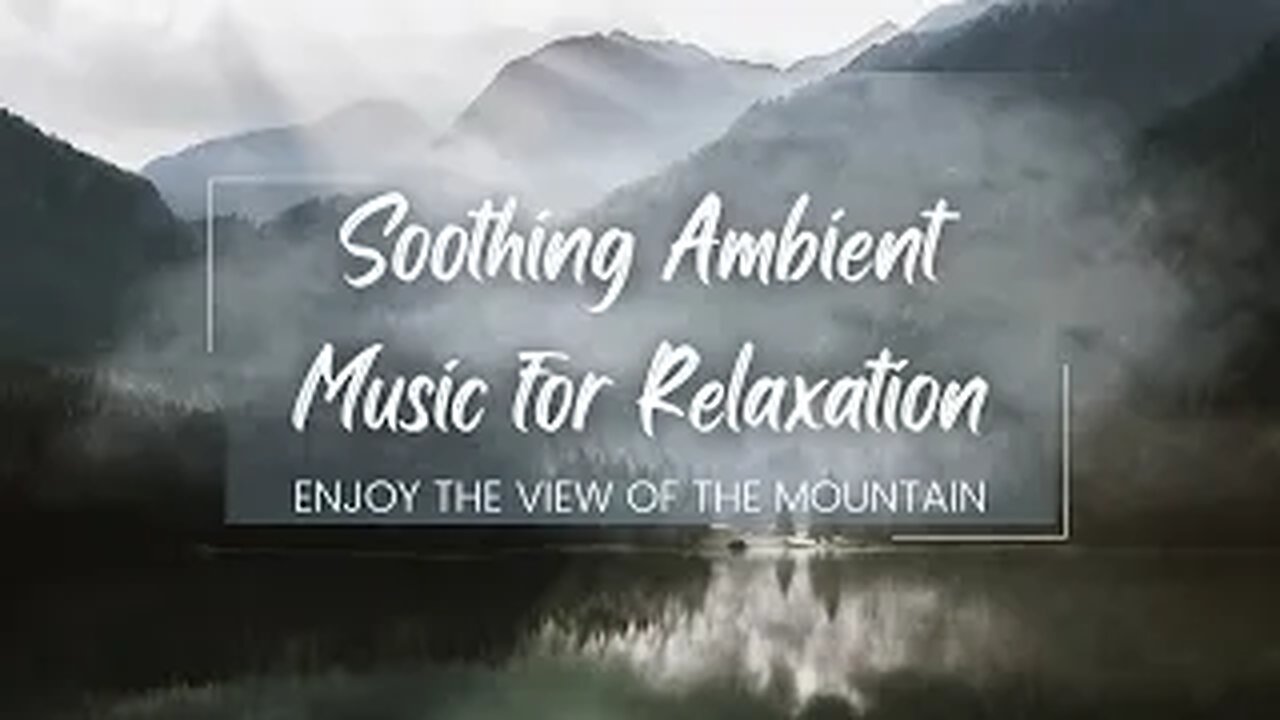 Relax and Unwind with Soothing Ambient Music: Take in the Majestic Views of the Mountains 🏔️"