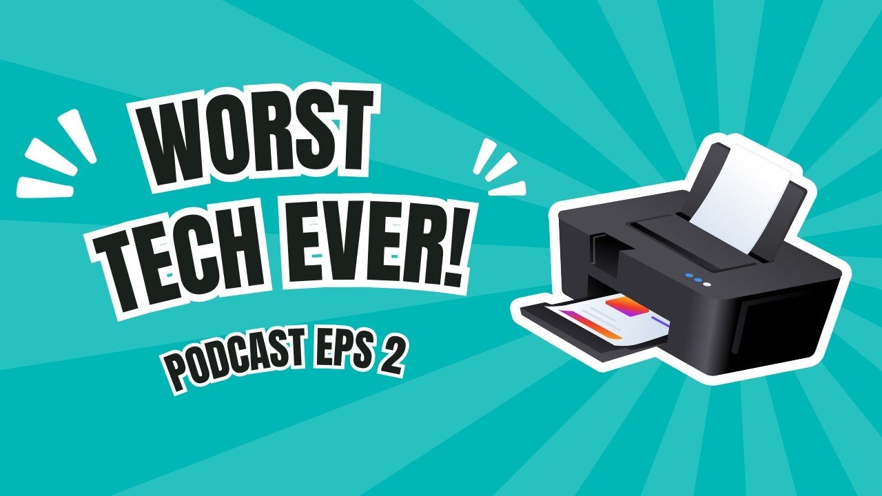 Why Printers Are the Absolute WORST Tech You’ll Ever Use! - Podcast Episode 2