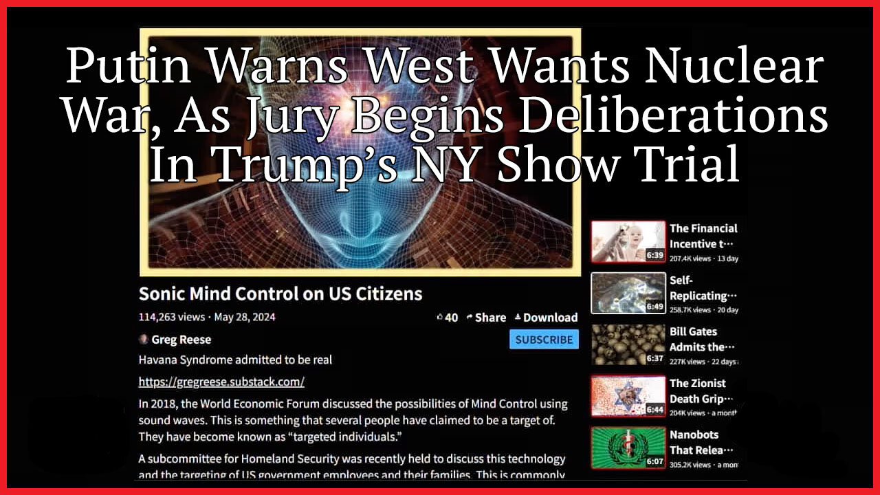 Putin Warns West Wants Nuclear War - As Jury Begins Deliberations In Trump’s NY Show Trial