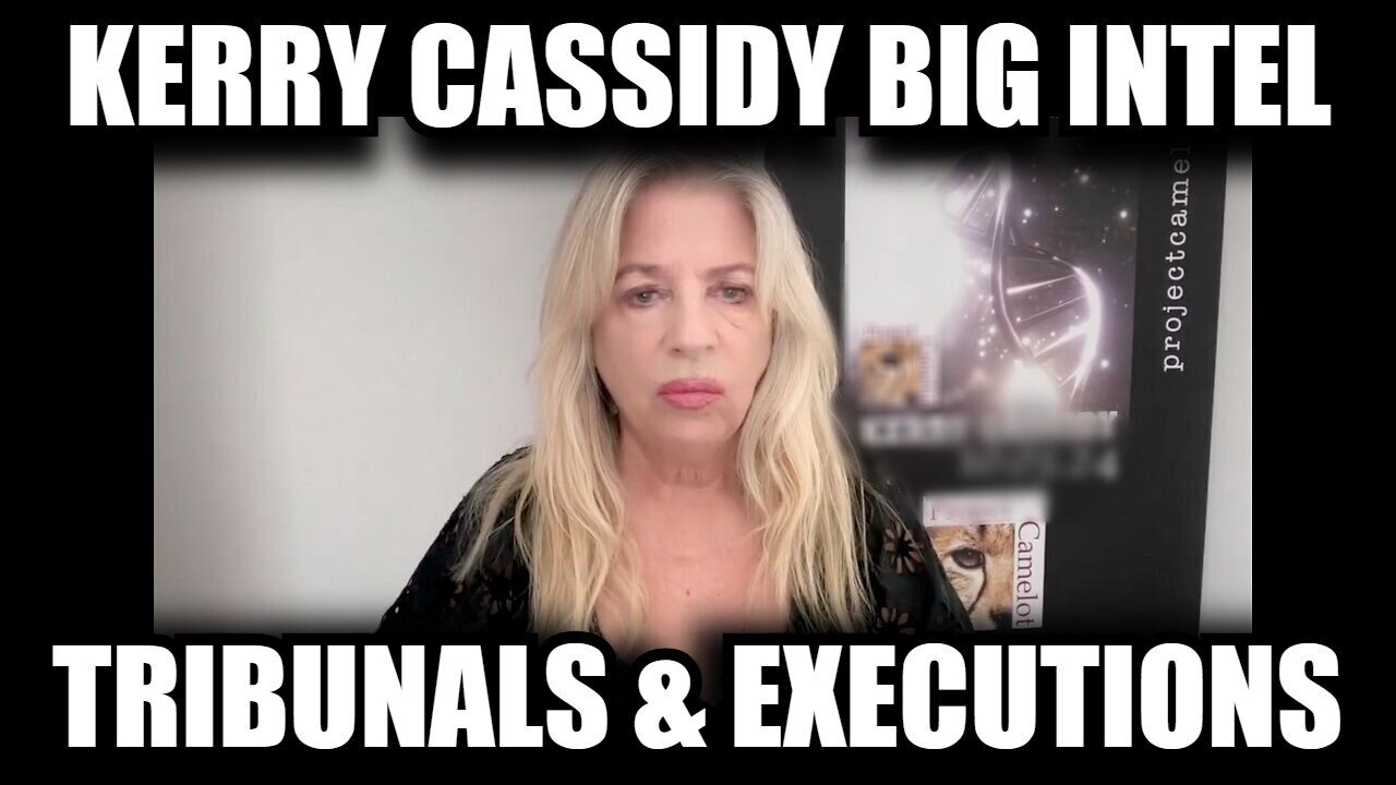 Kerry Cassidy BIG Intel: Tribunals And Executions