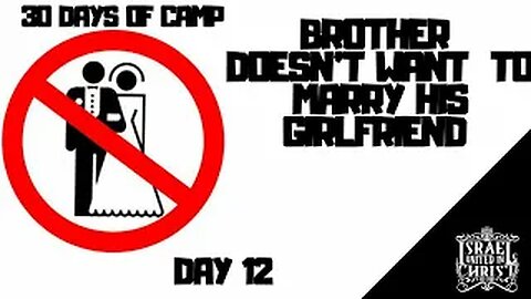 #IUIC | 30 DAYS OF CAMP | DAY 12: Brother Won't Marry his Girlfriend