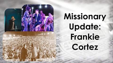 Missionary Update: Frankie Cortez