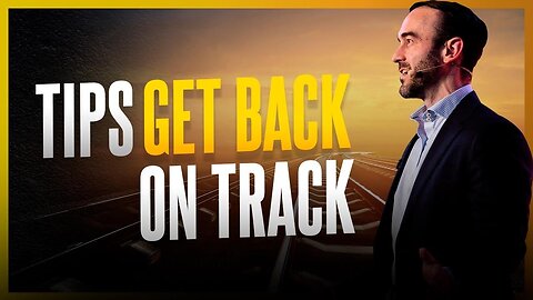 Tips To Get Back On Track In Your Life and Business