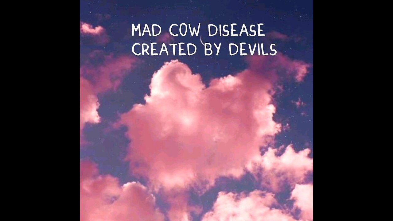 MAD COW DISEASE CREATED BY DEVILS