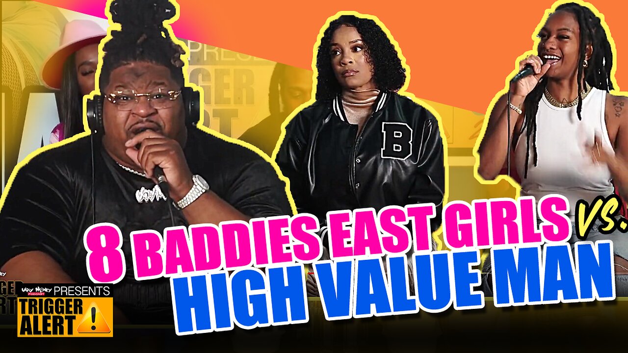 8 BADDIES EAST CHICKS VS. HIGH VALUE MAN - HEATED DEBATE - TRIGGER ALERT