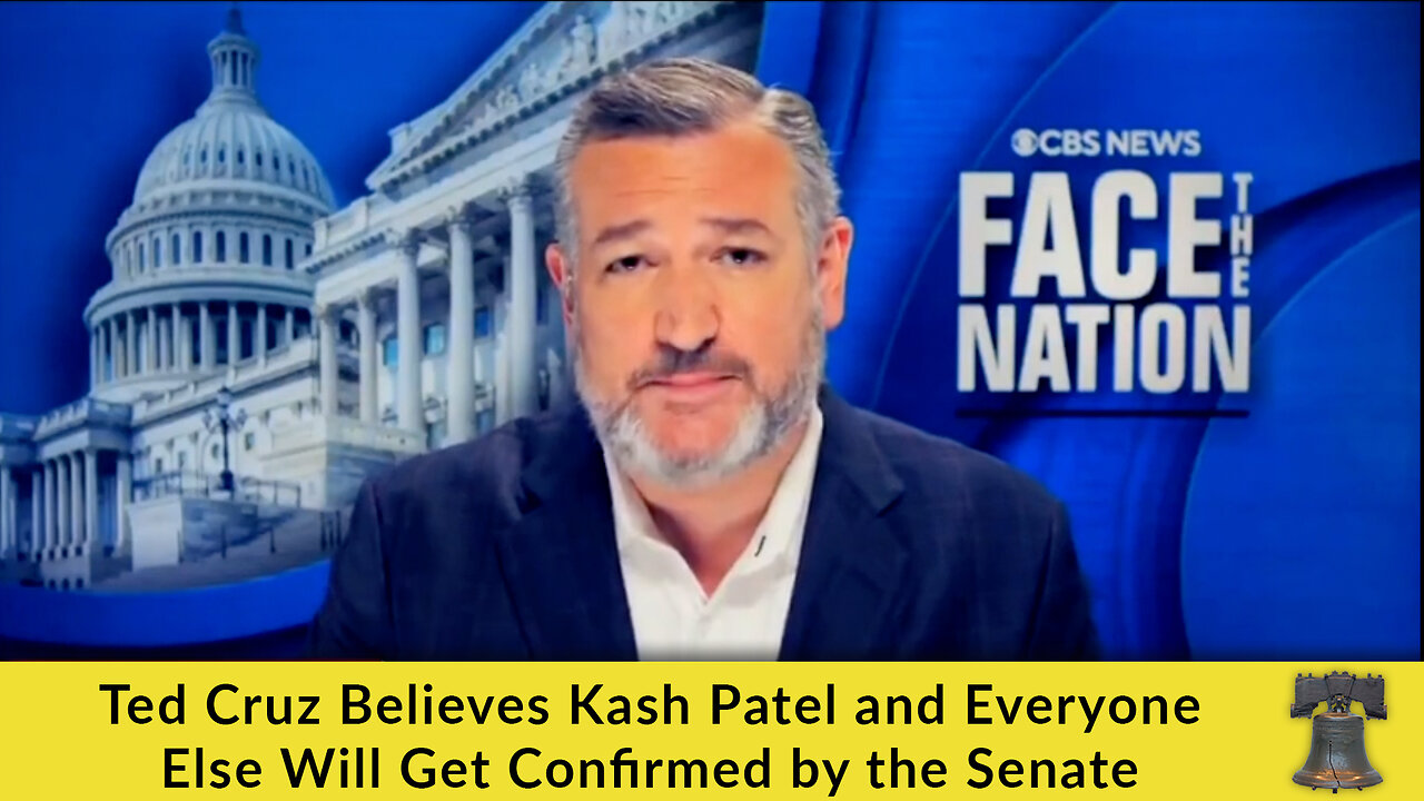 Ted Cruz Believes Kash Patel and Everyone Else Will Get Confirmed by the Senate