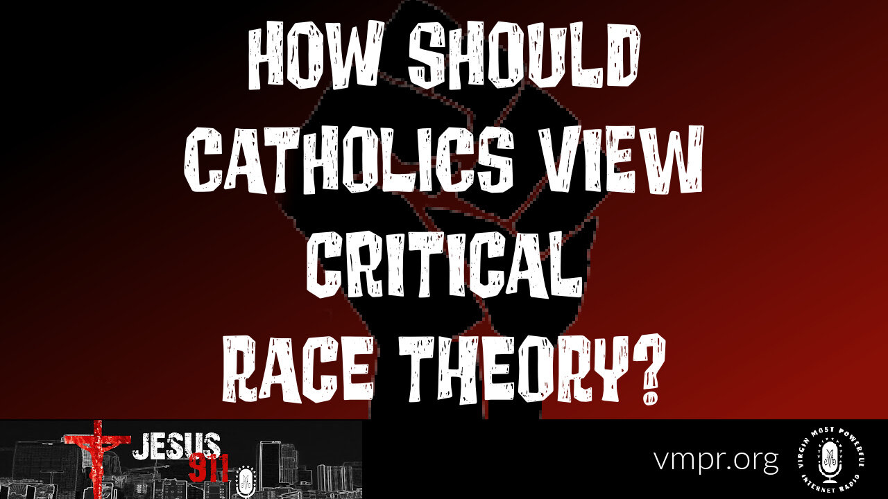 09 Feb 23, Jesus 911: How Should Catholics View Critical Race Theory?