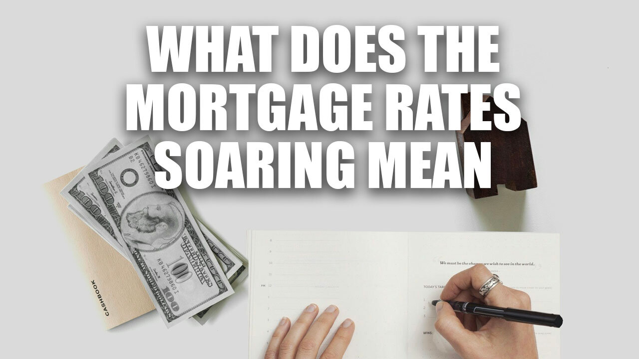 Mortgages - What Does Rising Interest Rates Mean for YOU?