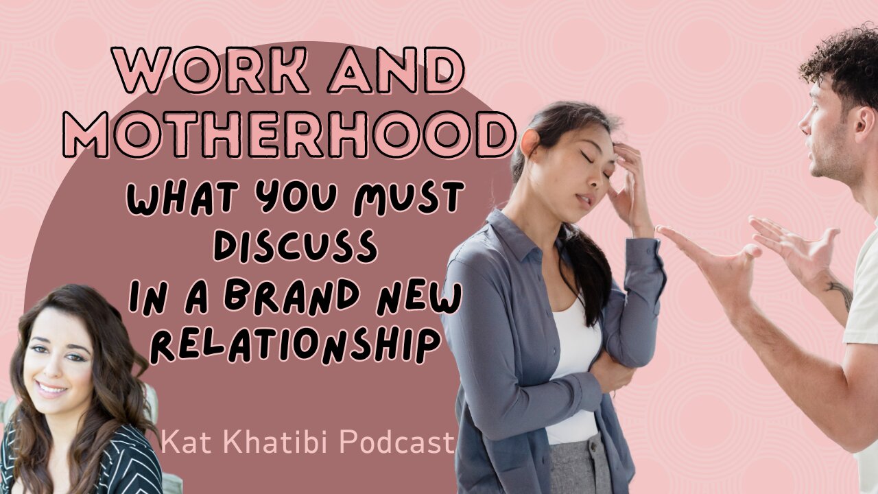 WORK AND MOTHERHOOD: What you MUST discuss in a BRAND NEW Relationship