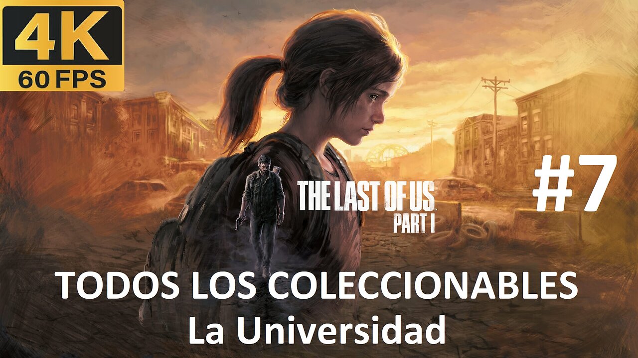 THE LAST OF US PARTE 1 - La UNIVERSIDAD (TODOS LOS COLECCIONABLES) #7 [4k60]