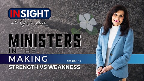 Ministers in the Making with GINGER ZIEGLER | Strength Vs. Weakness