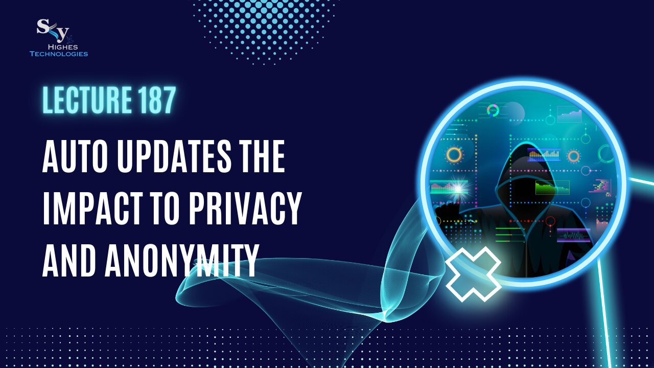 187. Auto updates | Skyhighes | Cyber Security-Hacker ExposedThe Impact to privacy and anonymity