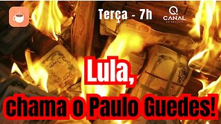 Lula, chama o Paulo Guedes...