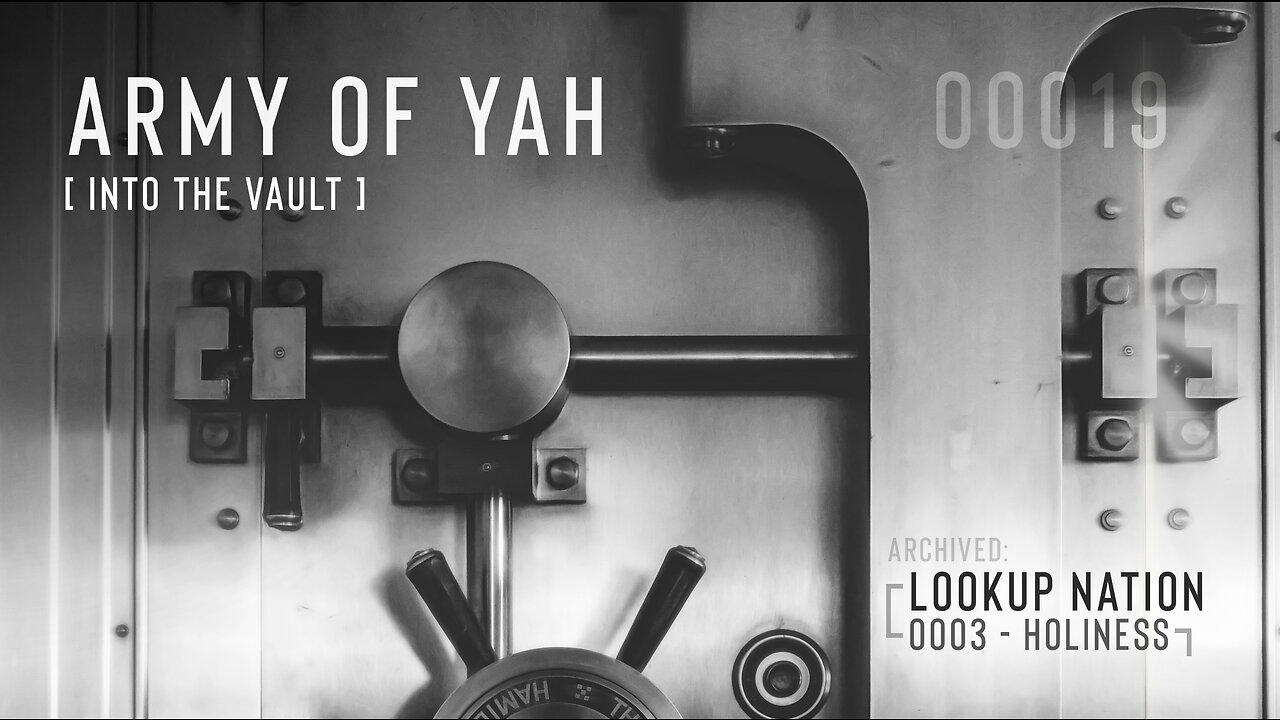 Army of YAH – 0019 – Into The Vault – LookUP | Your Secret Superpower