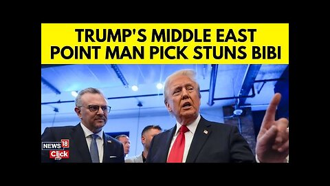 Trump Cabinet Members 2024 | Trump Picks Middle East Advisor | Trump Latest News Today | N18G