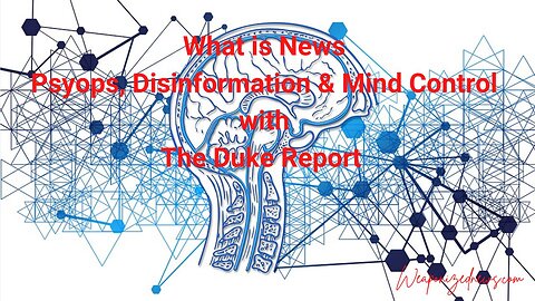 What is News, Psyops, Disinformation & Mind Control with The Duke Report