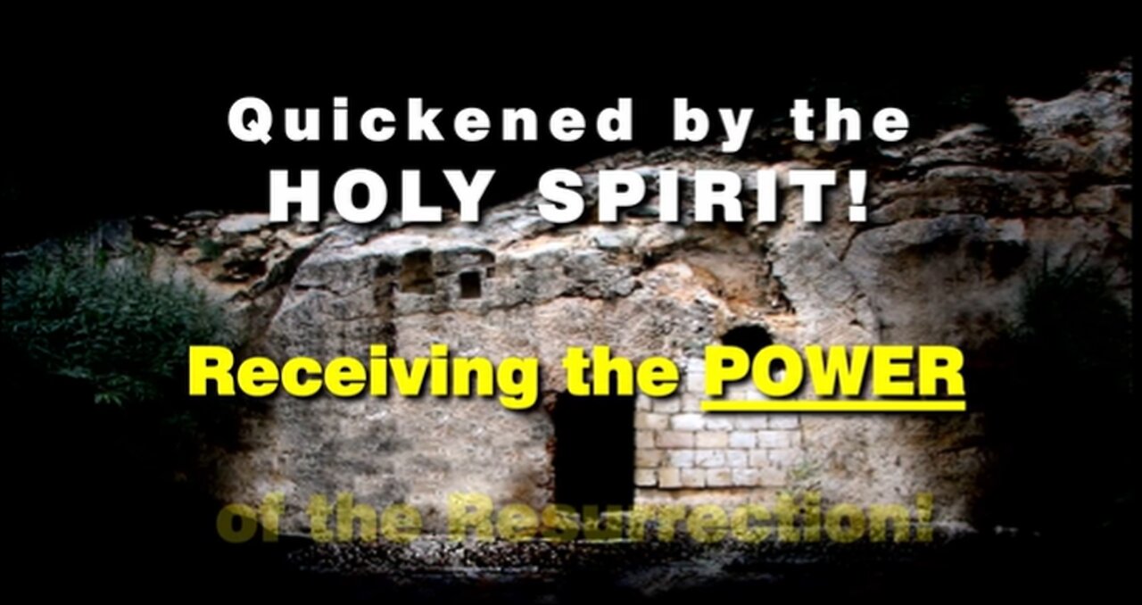 02-Dec-24 Quickened by the Holy Spirit! Receiving the Power of the Resurrection!